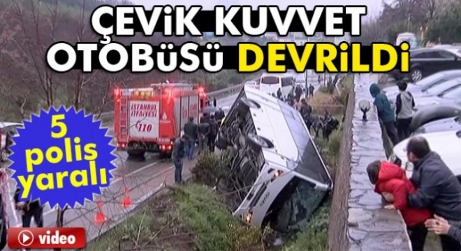 Ümraniye'de çevik kuvvet polislerini taşıyan otobüs devrildi: 5 yaralı