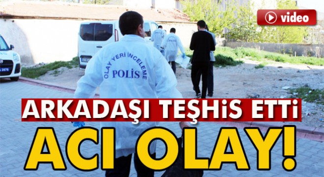 Uyuşturucu maddeden hayatını kaybeden genci kız arkadaşı teşhis etti