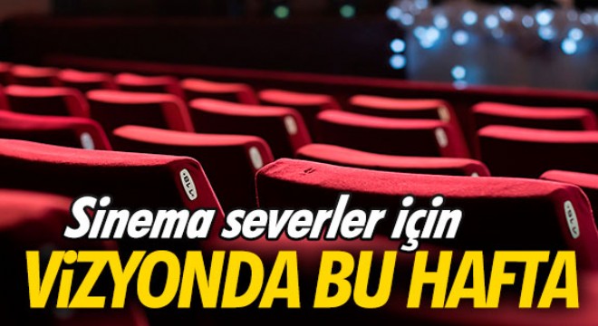 Vizyonda bu hafta neler var? İşte vizyondaki sinema filmleri