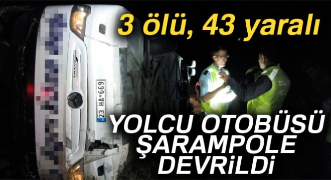 Yozgat'ta yolcu otobüsü devrildi: 3 ölü, 43 yaralı