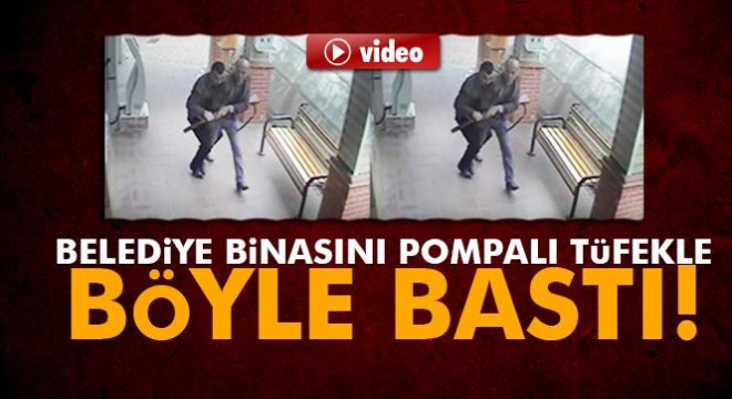 Zonguldak'ta belediye binasını pompalı tüfekle böyle bastı